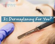 Is Dermaplaning For You?