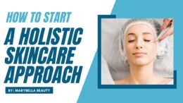 How To Start A Holistic Approach of Skincare